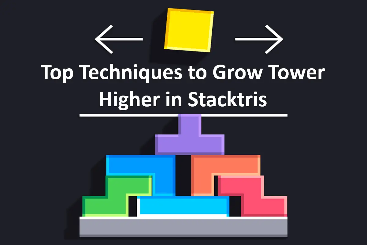 Top Techniques to Grow Tower Higher in Stacktris